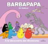 Barbapapa - barbapapa en famille ! - à la découverte des dinosaures