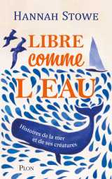 Libre comme l'eau - histoire de la mer et de ses créatures