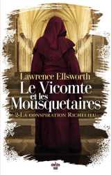 Le vicomte et les mousquetaires - tome 02 la conspiration richelieu