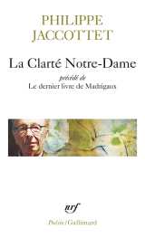 La clarté notre-dame / le dernier livre de madrigaux