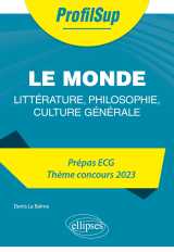 Littérature, philosophie, culture générale. prépa ecg. thème concours 2023. le monde