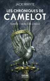 Les chroniques de camelot, t3 : le fils de l'aigle