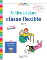 Pratiquer autrement - mettre en place la classe flexible - ed. 2021