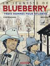 La jeunesse de blueberry - tome 8 - trois hommes pour atlanta