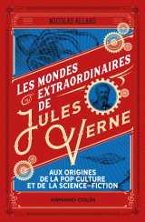 Les mondes extraordinaires de jules verne - aux origines de la pop culture et de la science-fiction