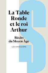 La table ronde et le roi arthur - récits du moyen age