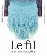 Le fil dans l'art contemporain - 125 artistes au coeur de la