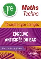 Maths techno - première - 10 sujets-type corrigés de l’épreuve anticipée du bac