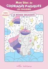 Mon bloc de coloriages magiques -  les couleurs - le monde enchanté