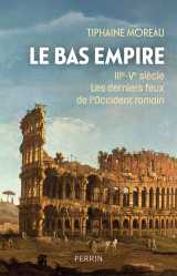 Le bas-empire - iiie-ve siècle les derniers feux de l'occident romain