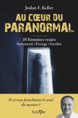 Au coeur du paranormal - 15 histoires vraies : surnaturel, étrange, insolite