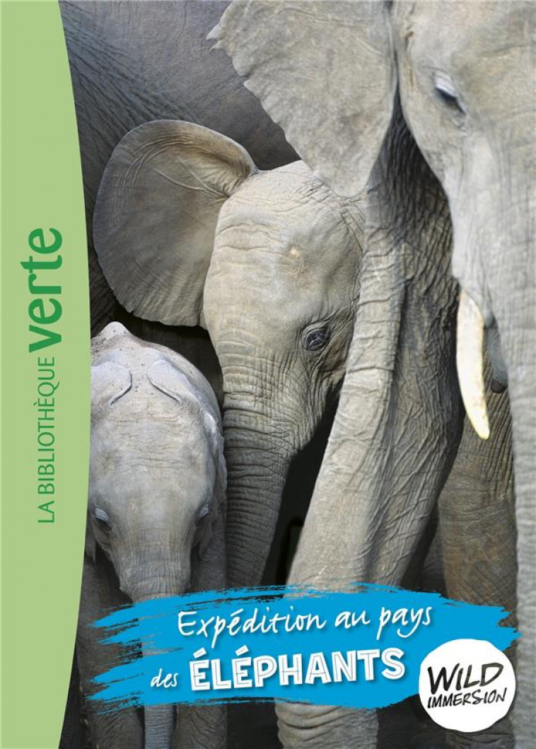 THE WILD IMMERSION - T06 - WILD IMMERSION 06 - EXPEDITION AU PAYS DES ELEPHANTS - XXX - HACHETTE