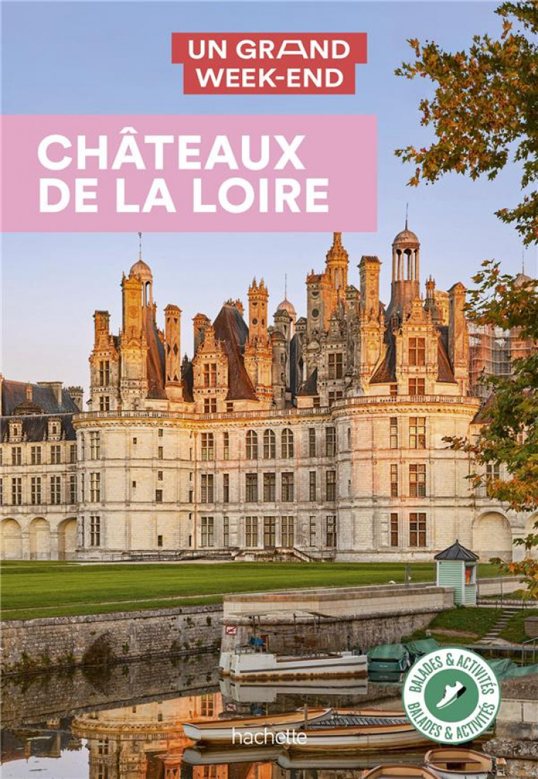 GUIDE UN GRAND WEEK-END CHATEAUX DE LA LOIRE - XXX - HACHETTE