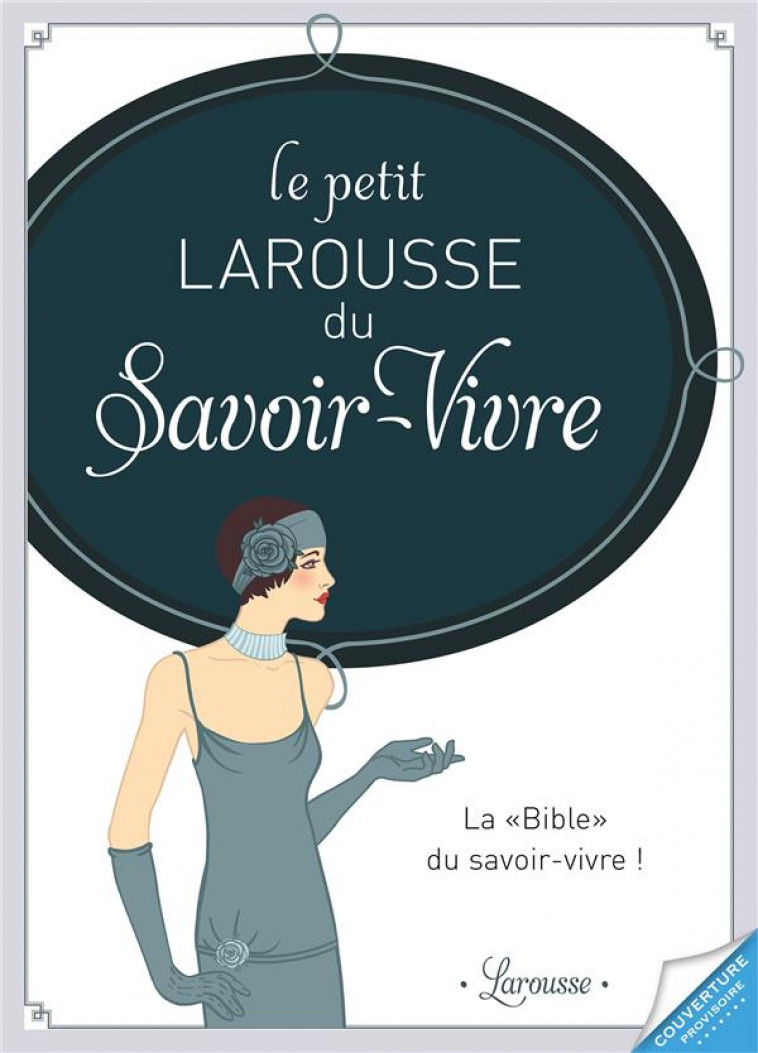 LE PETIT LAROUSSE DU SAVOIR-VIVRE AUJOURD-HUI - DENUELLE SABINE - Larousse