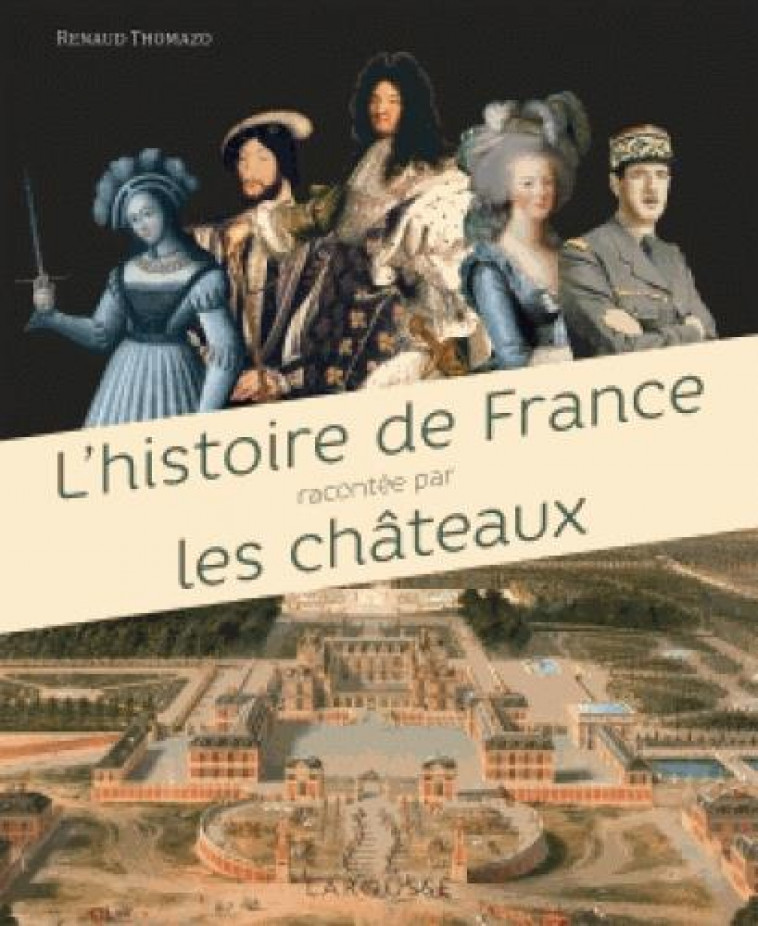 L-HISTOIRE DE FRANCE RACONTEE PAR LES CHATE AUX - THOMAZO RENAUD - Larousse