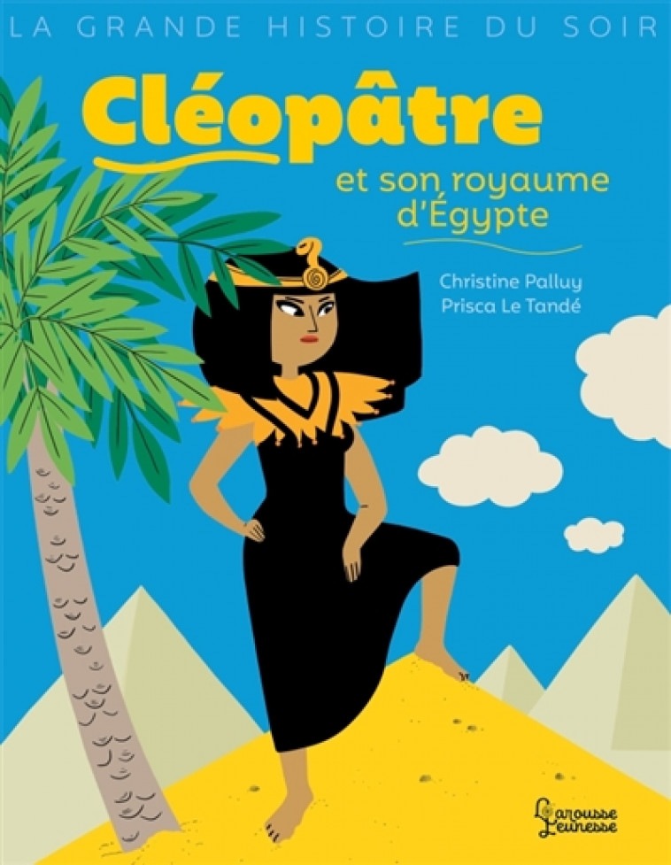 CLEOPATRE ET SON ROYAUME D-EGYPTE - PALLUY/LE TANDE - LAROUSSE