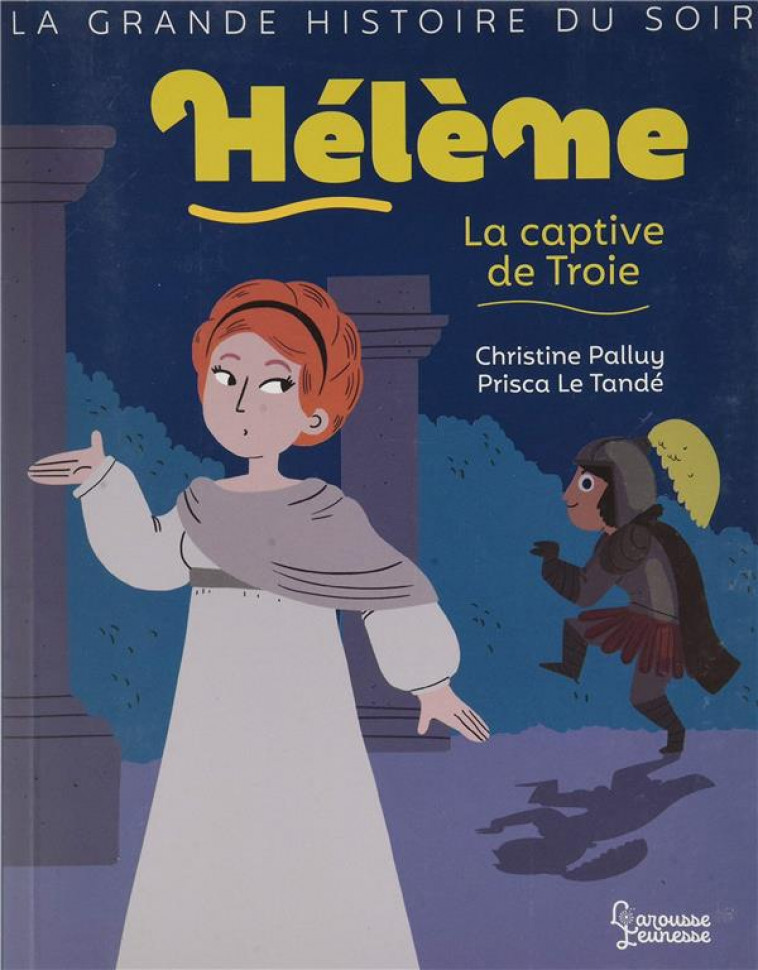 HELENE, LA CAPTIVE DE TROIE - PALLUY/LE TANDE - LAROUSSE
