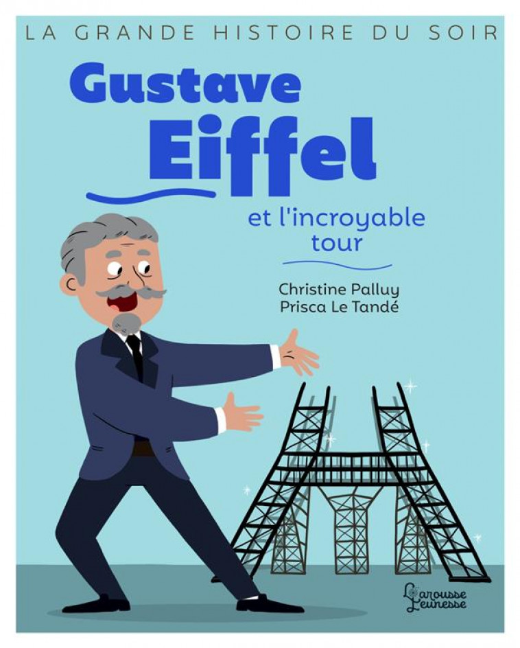 GUSTAVE EIFFEL ET L-INCROYABLE TOUR - PALLUY/LE TANDE - LAROUSSE