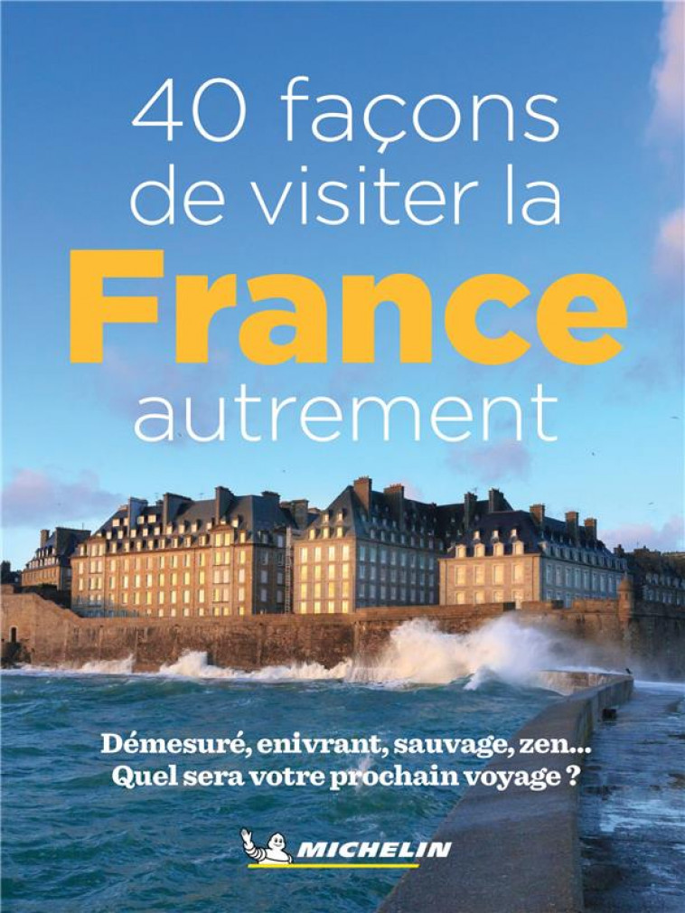 40 FACONS DE VISITER LA FRANCE AUTREMENT - XXX - MICHELIN