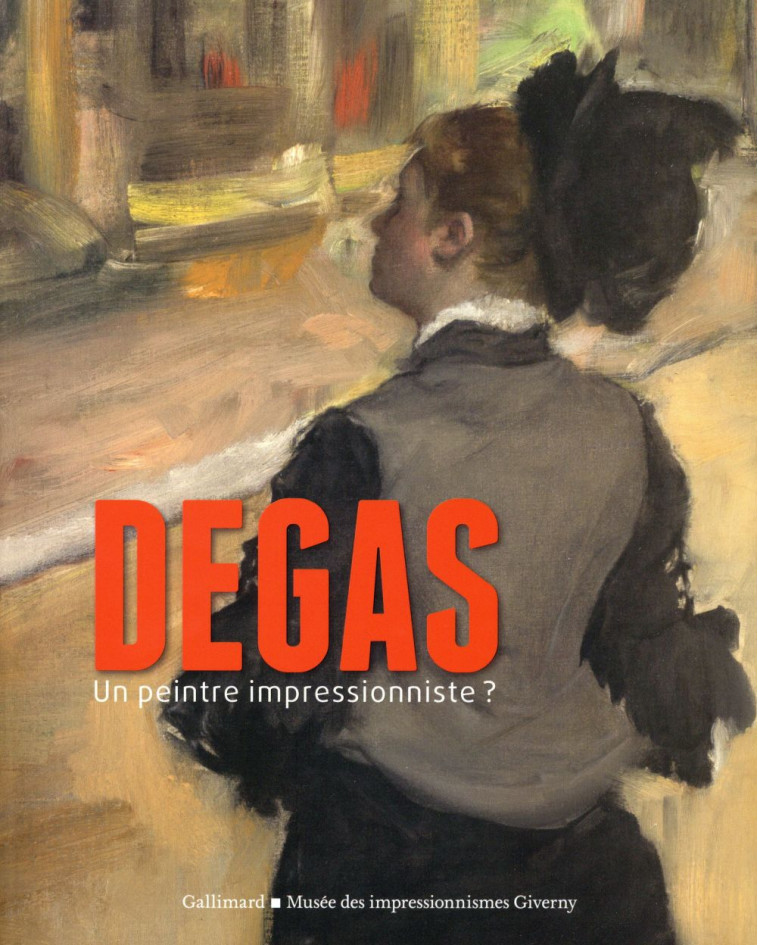 DEGAS, UN PEINTRE IMPRESSIONNISTE ? - LECOMTE/PERRIN/REY - Gallimard