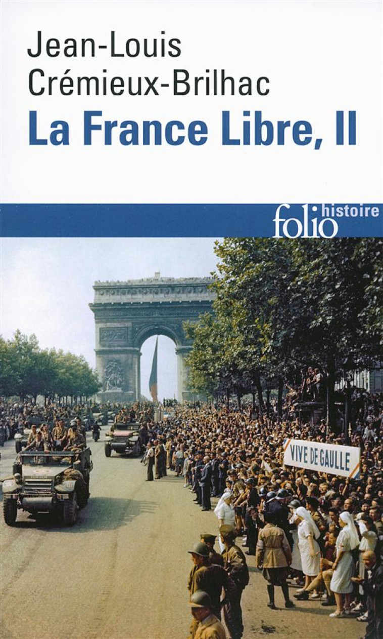 LA FRANCE LIBRE - VOL02 - DE L-APPEL DU 18 JUIN A LA LIBERATION - CREMIEUX-BRILHAC J-L - Gallimard