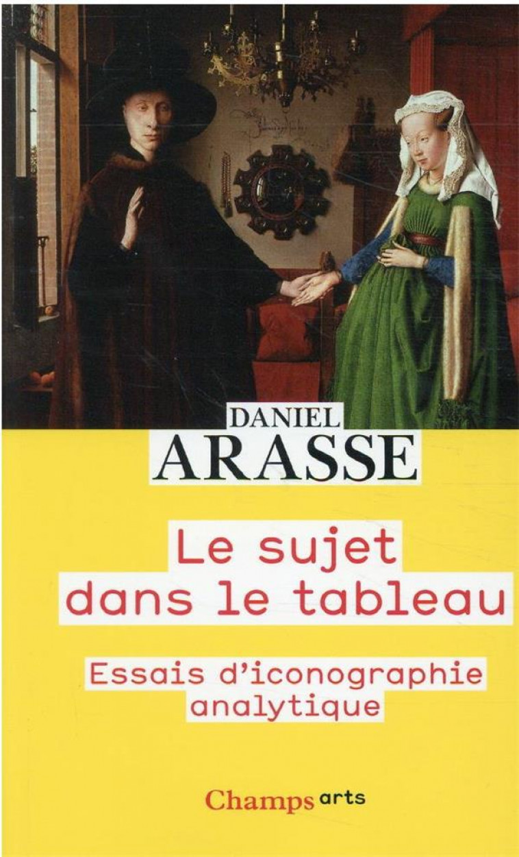 LE SUJET DANS LE TABLEAU - ESSAIS D-ICONOGRAPHIE ANALYTIQUE - ARASSE DANIEL - FLAMMARION