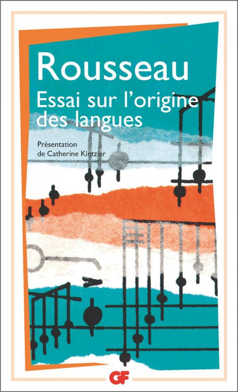 ESSAI SUR L-ORIGINE DES LANGUES - PRESENTATION PAR CATHERINE KINTZLER - ROUSSEAU J-J. - FLAMMARION