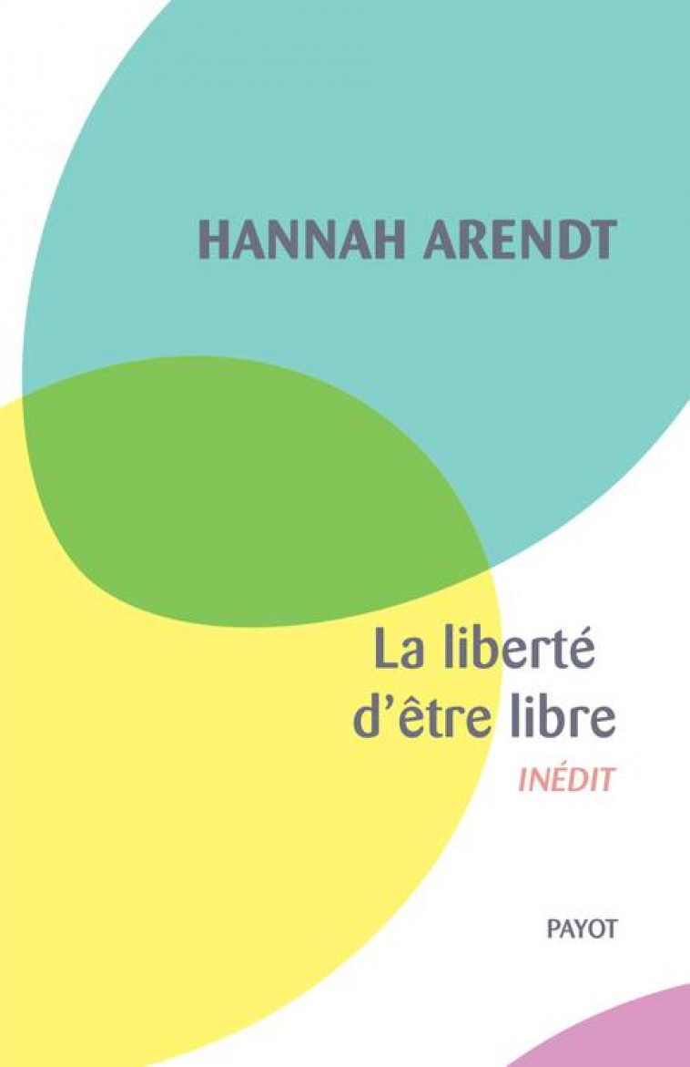 LA LIBERTE D-ETRE LIBRE - ARENDT HANNAH - PAYOT POCHE