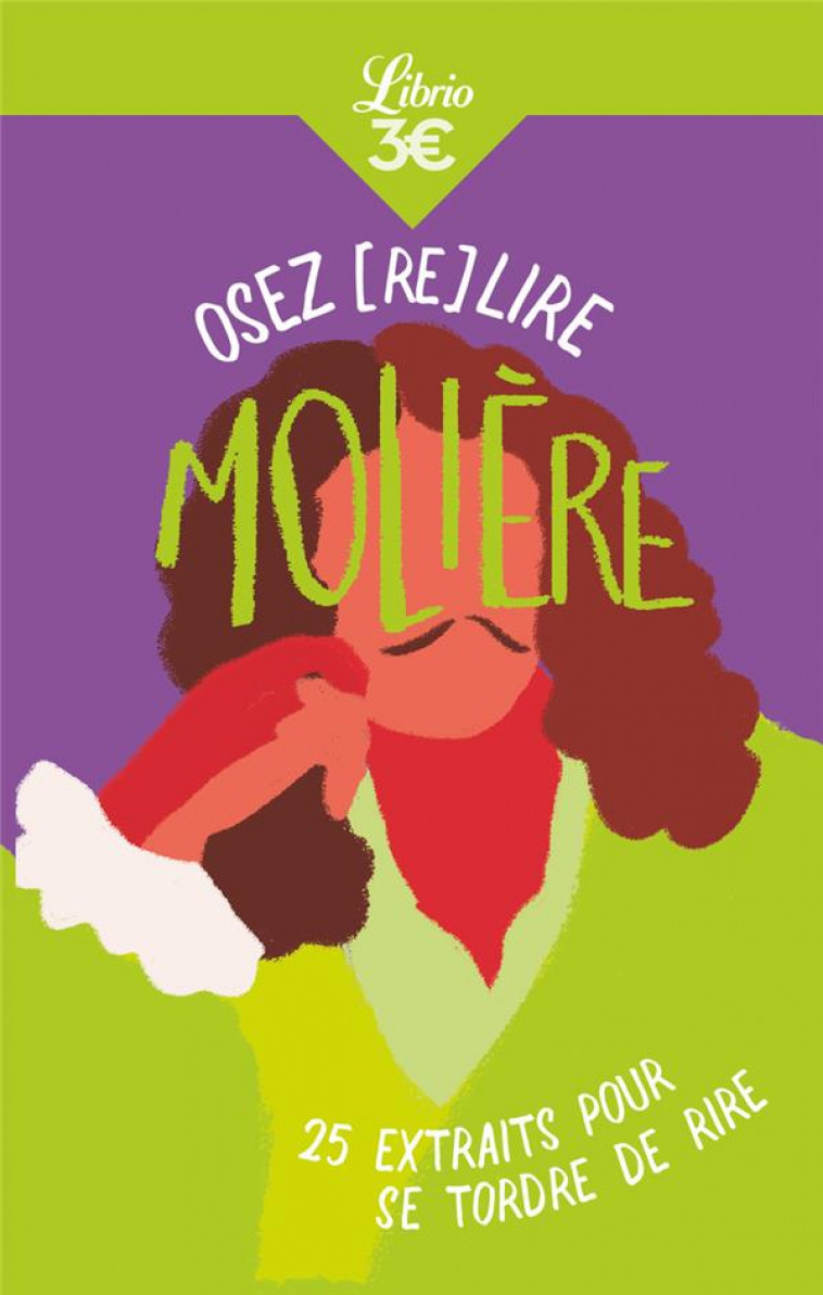 OSEZ (RE)LIRE MOLIERE - 25 EXTRAITS POUR SE TORDRE DE RIRE - ESCOLA/BOURQUI - J'AI LU