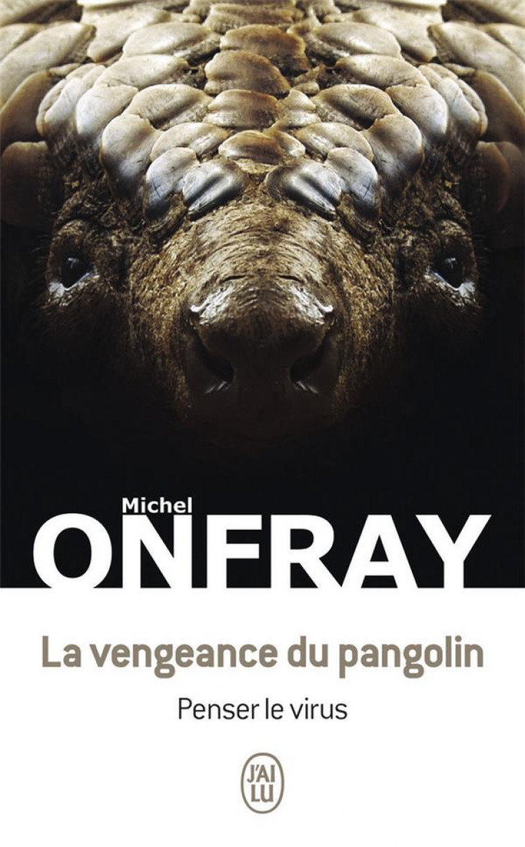 LA VENGEANCE DU PANGOLIN - PENSER LE VIRUS - ONFRAY MICHEL - J'AI LU