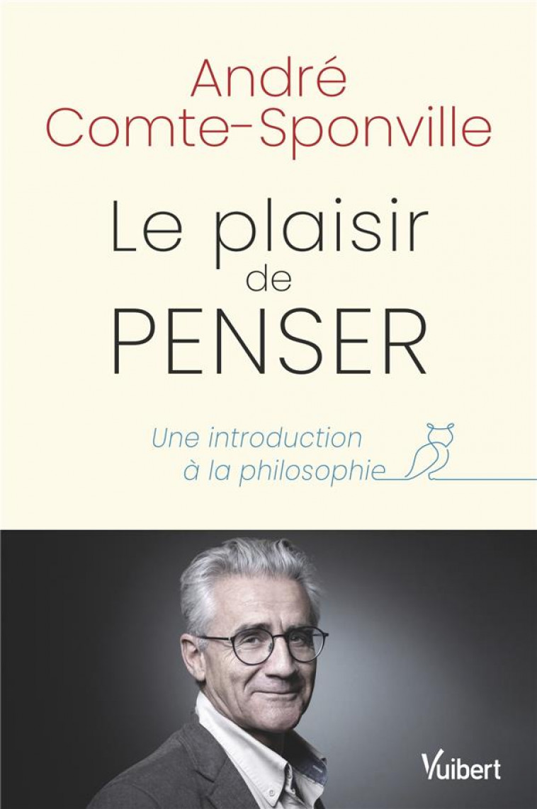 LE PLAISIR DE PENSER - UNE INTRODUCTION A LA PHILOSOPHIE - COMTE-SPONVILLE A. - VUIBERT