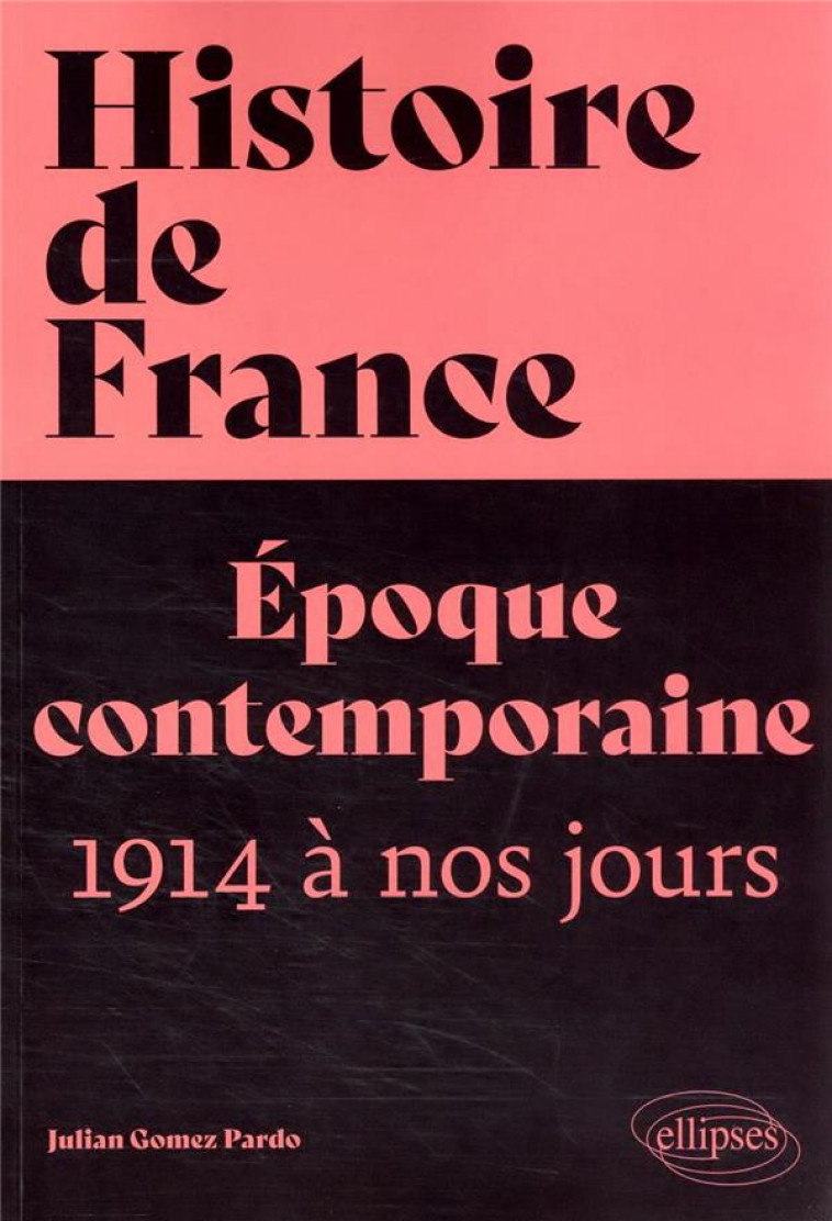 HISTOIRE DE FRANCE, VOLUME 4 - EPOQUE CONTEMPORAINE, TOME 2 (1914 A NOS JOURS) - GOMEZ PARDO JULIAN - ELLIPSES MARKET