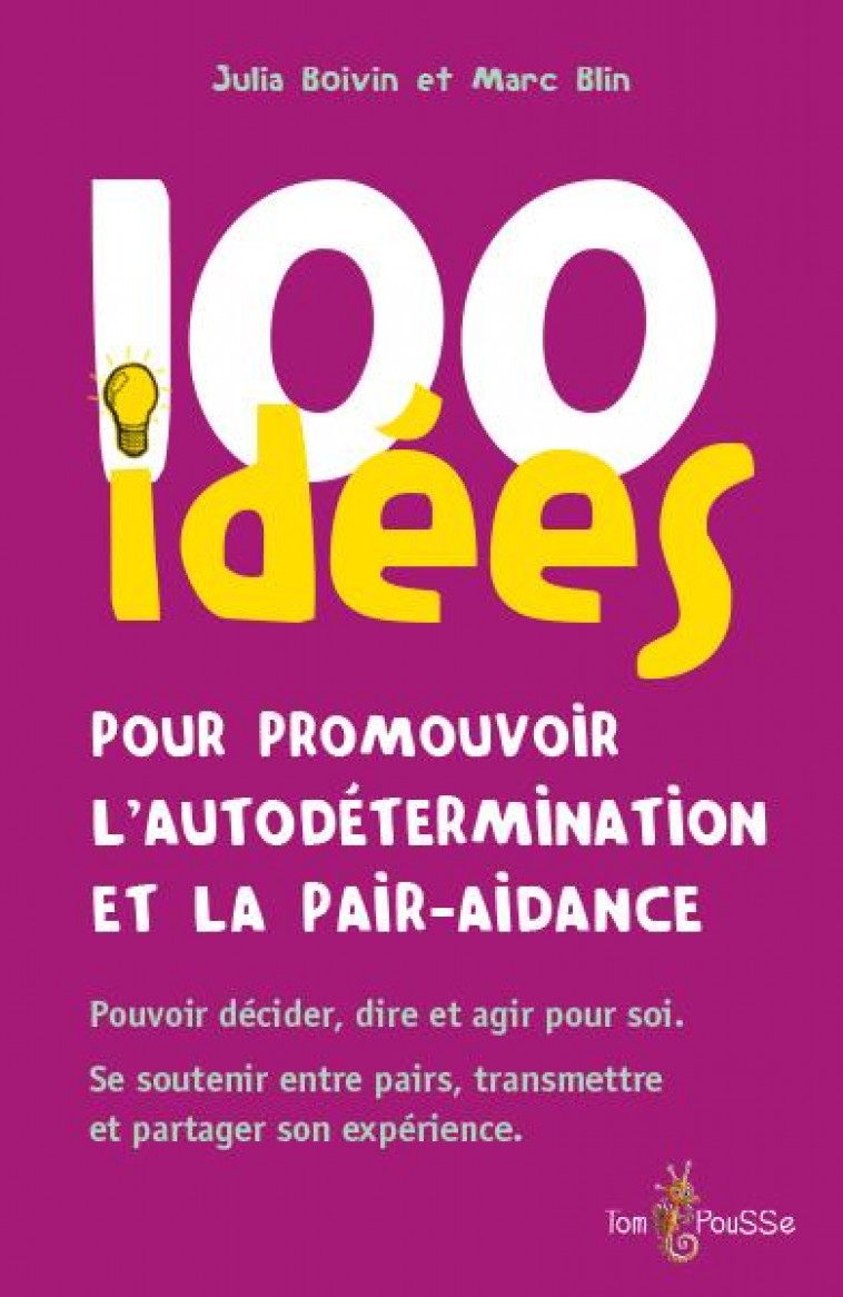 100 IDEES POUR PROMOUVOIR L-AUTODETERMINATION ET LA PAIR-AIDANCE - BOIVIN JULIA - TOM POUSSE