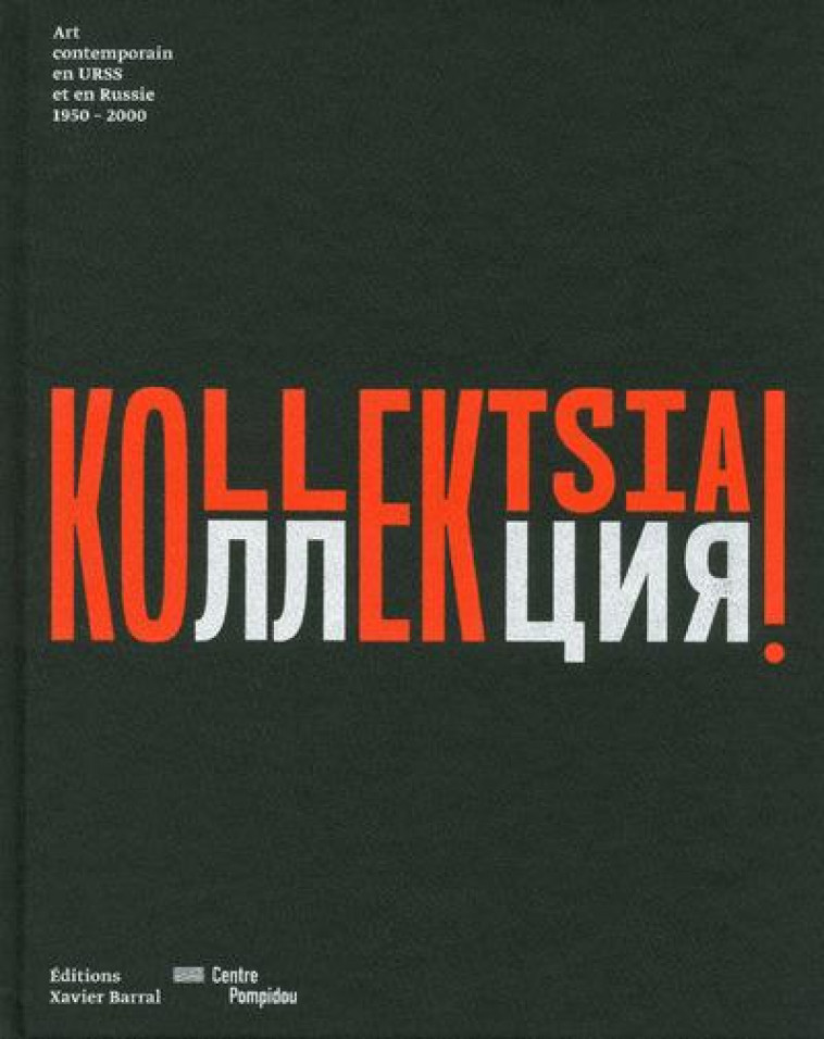 KOLLEKTSIA ! ART CONTEMPORAIN EN URSS ET EN RUSSIE 1950-2000 - LIUCCI-GOUTNIKOV N. - Ed. X. Barral