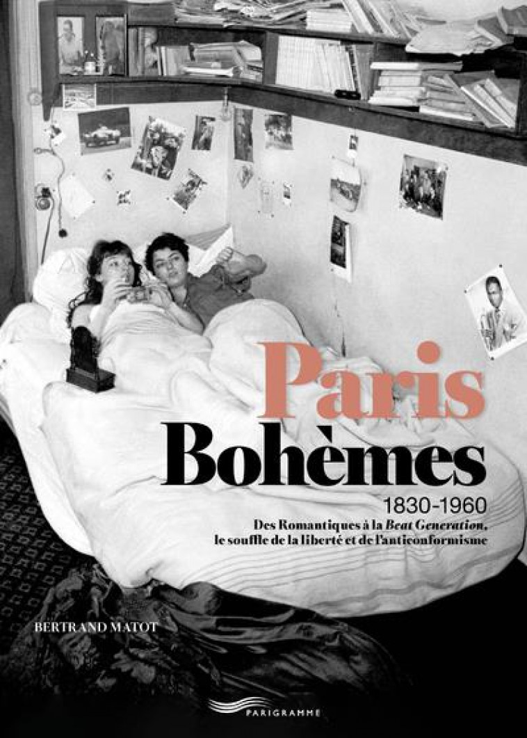 PARIS BOHEMES 1830-1960 - MATOT BERTRAND - PARIGRAMME