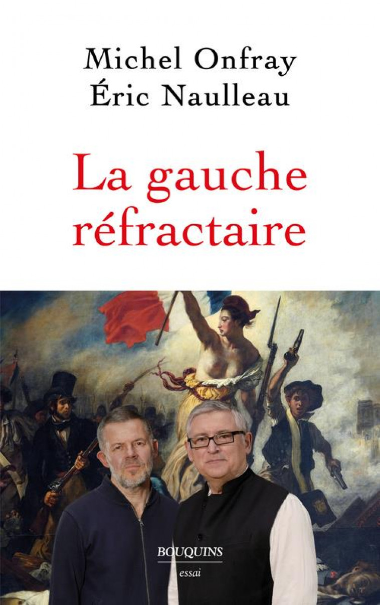 LA GAUCHE REFRACTAIRE - ONFRAY/NAULLEAU - BOUQUINS