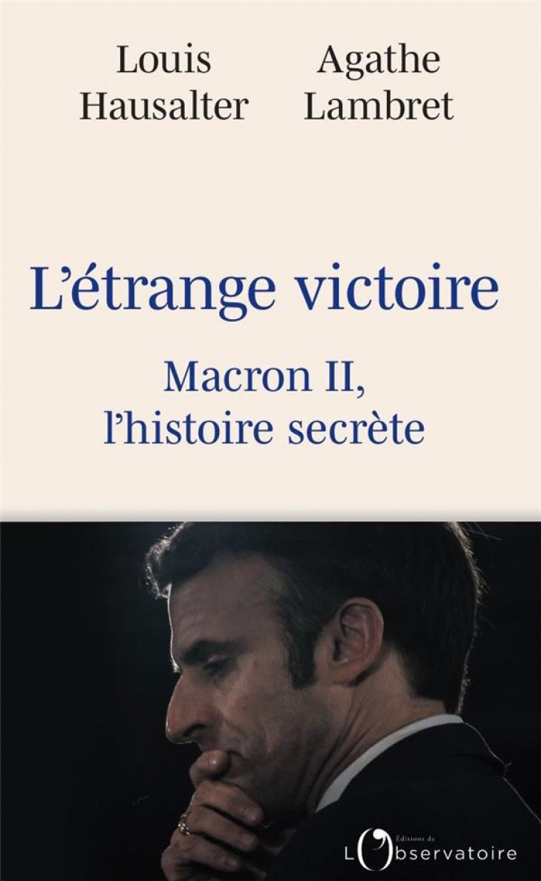 UNE ETRANGE VICTOIRE : MACRON II, L'HISTOIRE SECRETE. - LAMBRET, AGATHE  - L'OBSERVATOIRE