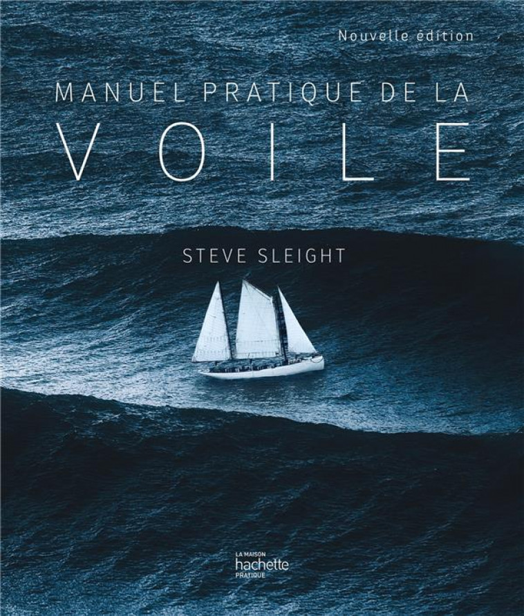 LE MANUEL PRATIQUE DE LA VOILE - SLEIGHT STEVE - HACHETTE