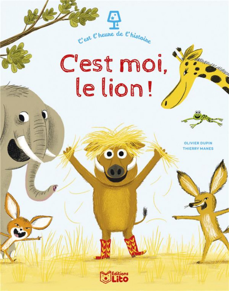 C'EST L'HEURE DE L'HISTOIRE - C'EST MOI, LE LION ! - DUPIN OLIVIER - LITO