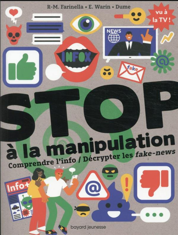 STOP A LA MANIPULATION : COMPRENDRE L'INFO / DECRYPTER LES FAKE-NEWS - FARINELLA/WARIN/DUME - BAYARD JEUNESSE