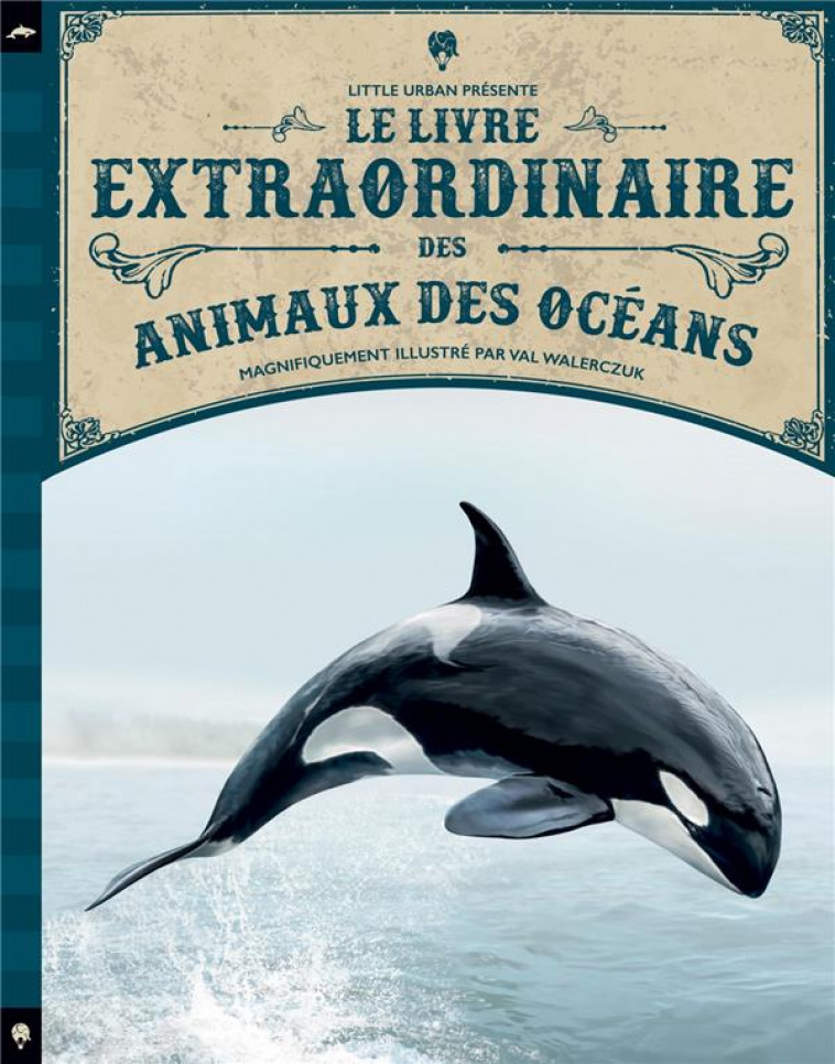 LE LIVRE EXTRAORDINAIRE DES ANIMAUX DES OCEANS - Jackson Tom - Little Urban