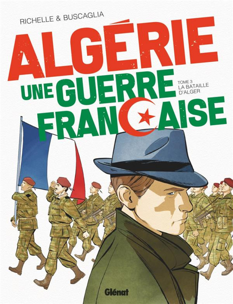 ALGERIE, UNE GUERRE FRANCAISE - TOME 03 - RICHELLE/BUSCAGLIA - GLENAT