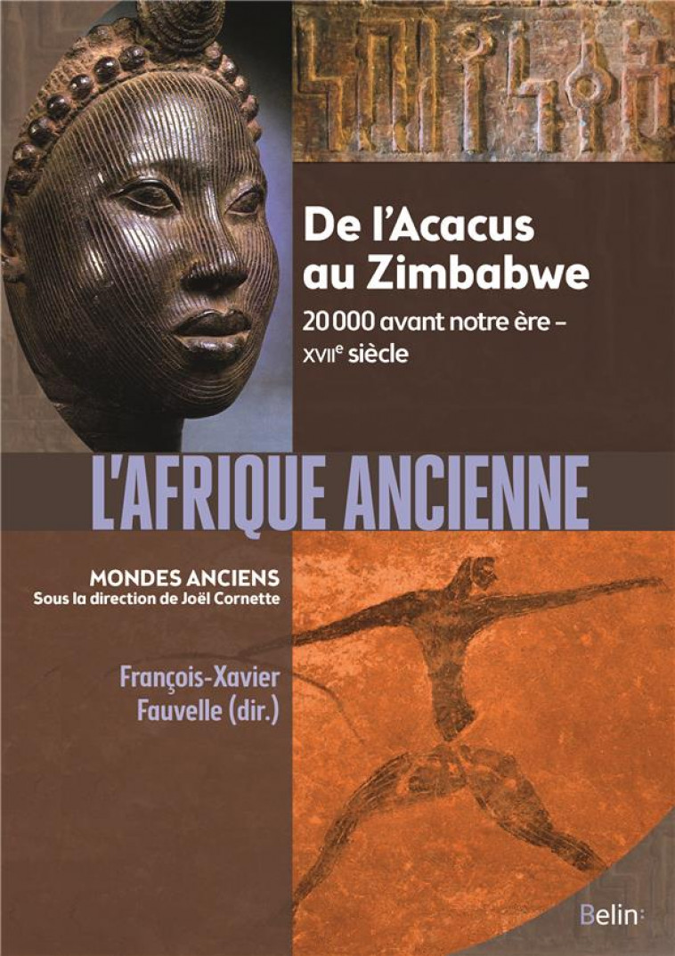 L'AFRIQUE ANCIENNE - DE L'ACACUS AU ZIMBABWE. 20 000 AVANT NOTRE ERE - XVIIE SIECLE - FAUVELLE F-X. - BELIN