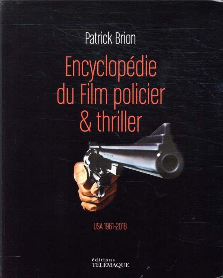 ENCYCLOPEDIE DU FILM POLICIER & THRILLER - VOLUME 2 USA 1961-2018 - BRION PATRICK - TELEMAQUE EDIT