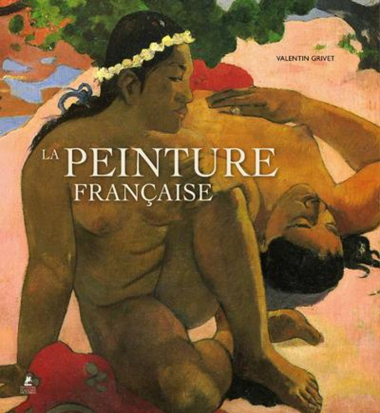 LA PEINTURE FRANCAISE - 1830-1920 - GRIVET VALENTIN - PLACE VICTOIRES