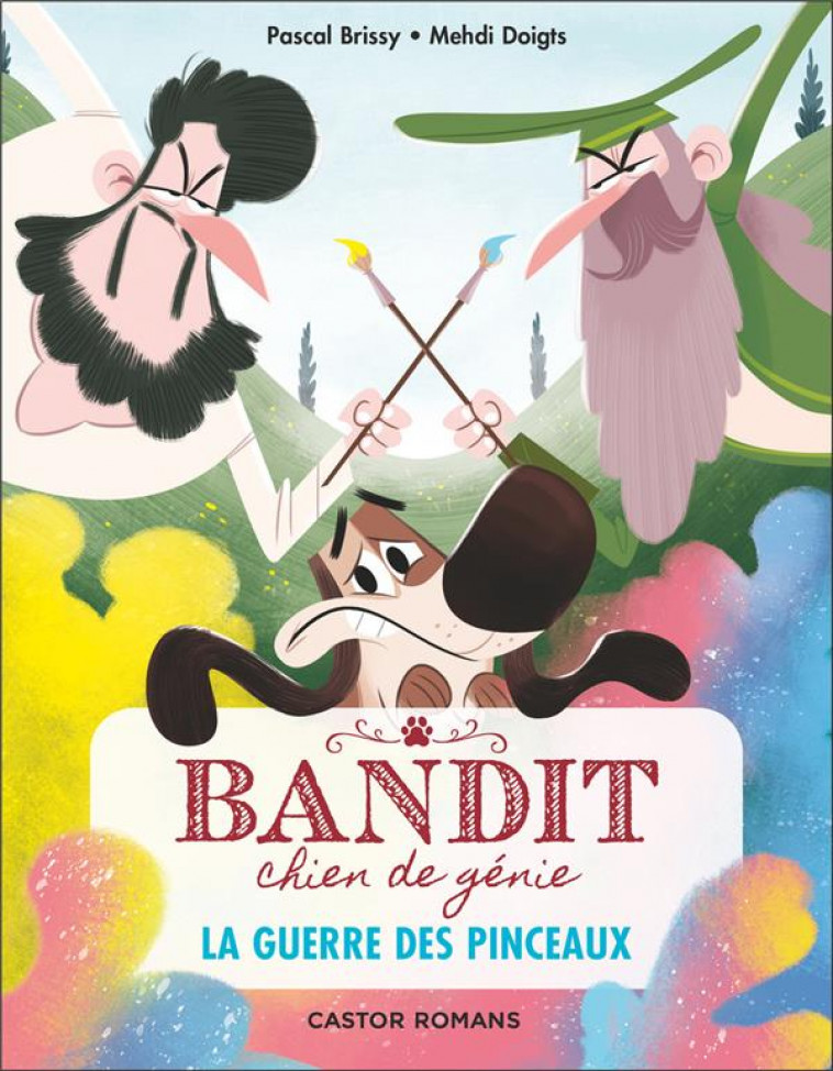 BANDIT, CHIEN DE GENIE - T06 - LA GUERRE DES PINCEAUX - BRISSY/DOIGTS - FLAMMARION