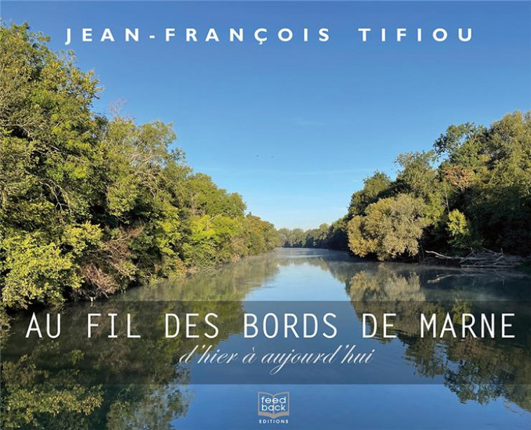 AU FIL DES BORDS DE MARNE - D HIER A AUJOURD HUI - TIFIOU JEAN-FRANCOIS - BOOKS ON DEMAND