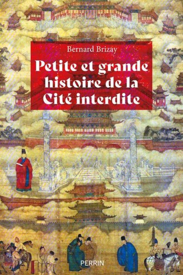 PETITE ET GRANDE HISTOIRE DE LA CITE INTERDITE - BRIZAY BERNARD - PERRIN