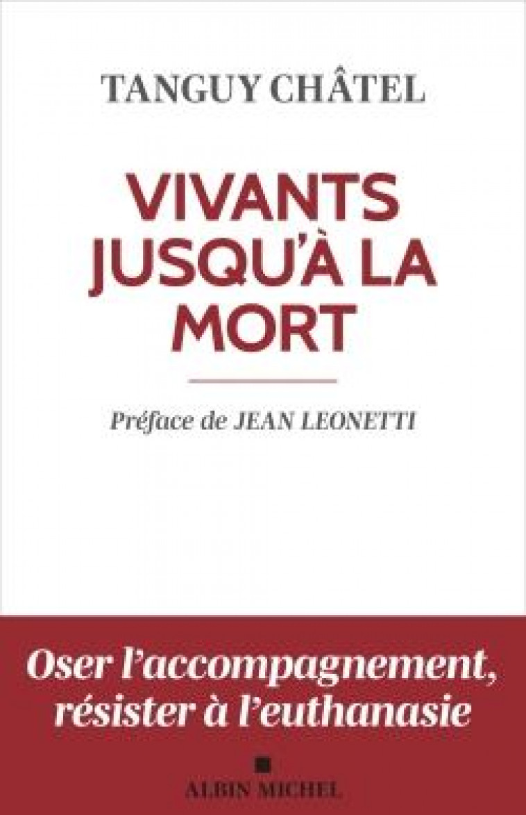 VIVANTS JUSQU'A LA MORT (EDITION 2023) - ACCOMPAGNER LA SOUFFRANCE SPIRITUELLE EN FIN DE VIE - CHATEL/LEONETTI - ALBIN MICHEL