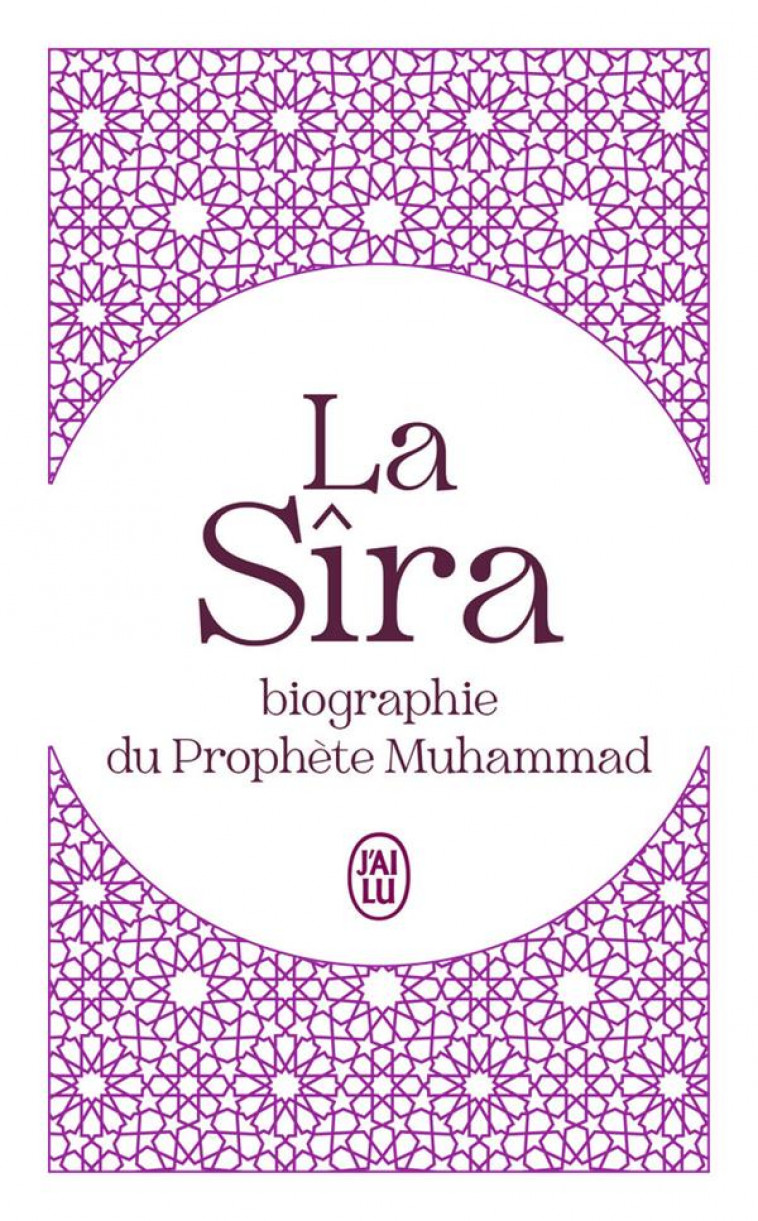 LA SIRA - BIOGRAPHIE DU PROPHETE MUHAMMAD - IBN HICHAM - J'AI LU